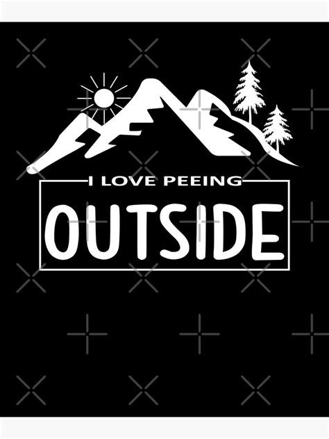 I Love Peeing Outside Funny Hiking Camping Outdoors Poster For Sale