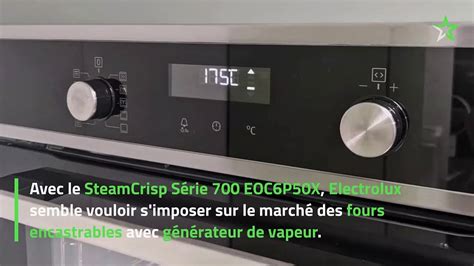 Test Four encastrable Electrolux SteamCrisp Série 700 EOC6P50X il a