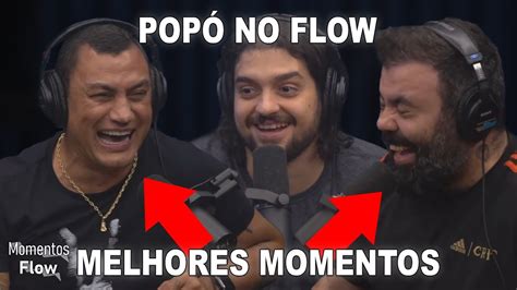 POPÓ NO FLOW MELHORES MOMENTOS MOMENTOS FLOW YouTube