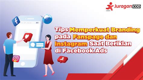 Tips Memperkuat Branding Pada Fanspage Dan Instagram Saat Beriklan Di