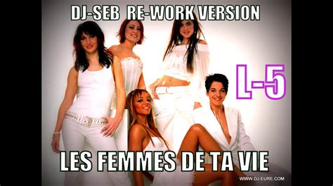 L Les Femmes De Ta Vie Dj Seb Re Work Version Youtube