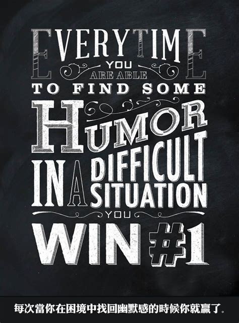 Every Time You Are Able To Find Some Humor In A Difficult Situation You