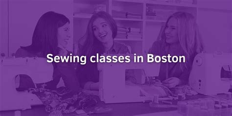 Top 7 Best Sewing Classes in Boston, MA - January, 2025