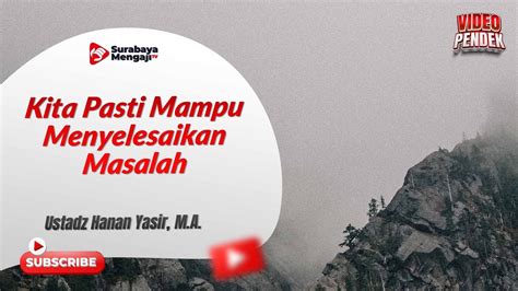 Kita Pasti Mampu Menyelesaikan Masalah Ustadz Hanan Yasir Ma Youtube