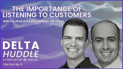 The Importance Of Listening To Customers The Delta Huddle Podcast