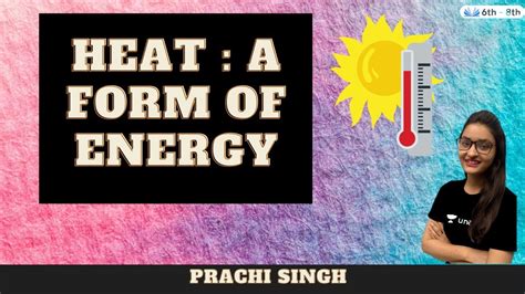 Heat A Form Of Energy L Knowledge World Prachi Singh Youtube