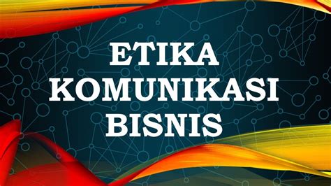 Etika Komunikasi Dalam Bisnis Komunikasi Bisnis Youtube