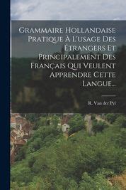 Grammaire Hollandaise Pratique L Usage Des Trangers Et