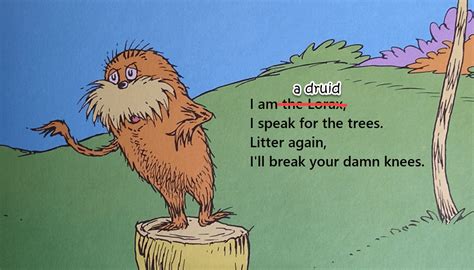 I Speak For The Trees The Lorax Memes Funny Memes