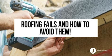 Roofing Fails and How To Avoid them! - Janney Roofing