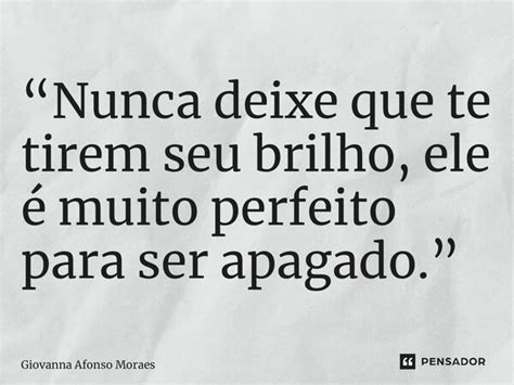 “nunca Deixe Que Te Tirem Seu Brilho Giovanna Afonso Moraes Pensador