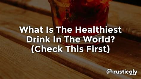 What Is The Healthiest Drink In The World Detailed Guide