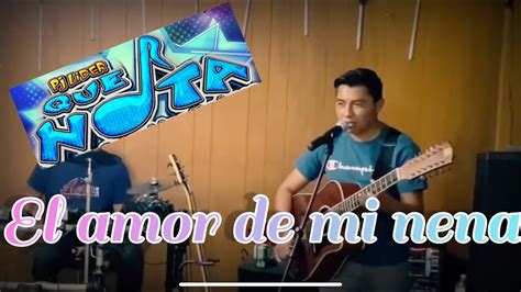 El Amor De Mi Nena Grupo Que Nota Cover YouTube