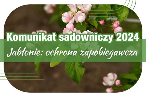 Komunikat Sadowniczy 18 04 2024 R Ochrona Zapobiegawcza