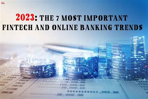 2023 The 7 Most Important Fintech And Online Banking Trends By The