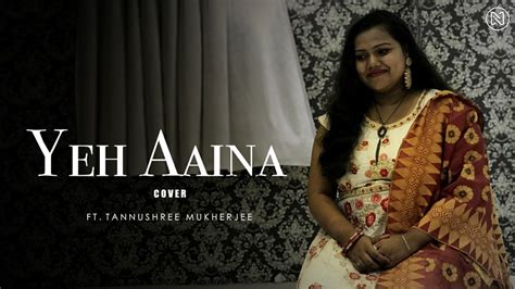 Yeh Aaina : Cover | Tannushree Mukherjee | Geetesh Yadav | Shreya Ghoshal | Kabir Singh - YouTube