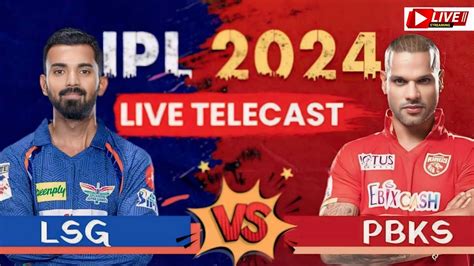 Ipl 2024 Live Lsg Vs Pbks Live Match Ipl Live Score And Commentary