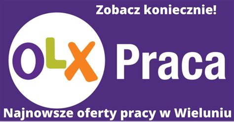 Praca w Wieluniu Zobacz najnowsze oferty pracy na OLX Wieluń Nasze