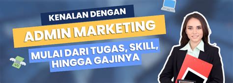 Kenalan Yuk Dengan Admin Marketing Dari Definisi Skill Tugas Dan