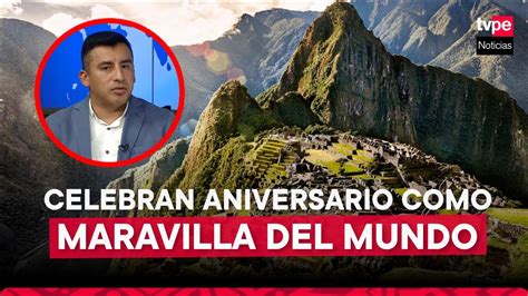 XVI Aniversario De Machu Picchu Como Una De Las Siete Maravillas Del