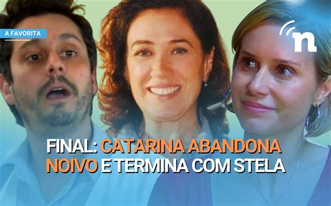 Final De A Favorita Catarina Desiste De Novo Casamento E Viaja Com