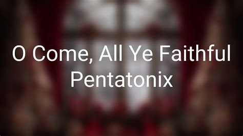 Pentatonix O Come All Ye Faithful Lyrics Youtube