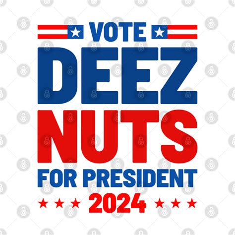 Deez Nuts 2024 For President Deez Nuts T Shirt Teepublic