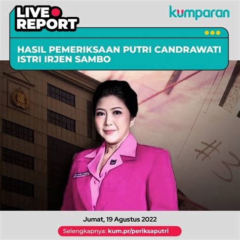 LIVE Hasil Pemeriksaan Putri Candrawathi Istri Irjen Sambo Kumparan