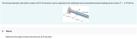 Solved The 50 Mm Diameter Solid Shaft Is Made Of 2014 T6