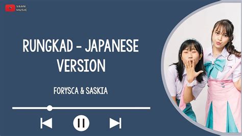 Rungkad Japanese Version LIRIK Forysca Saskia Rungkad Happy