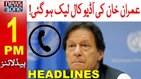 1 Pm Headlines Imran Khan Ki Audio Call Leak Ho Gayi Newsone