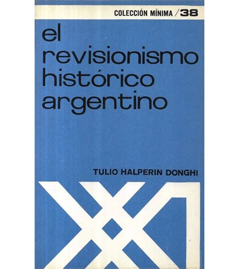 El Revisionismo Histórico Argentino Tulio Halperin Donghi La Picá