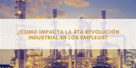 ¿cómo Impacta La 4ta Revolución Industrial En Los Empleos Blog Intelligy