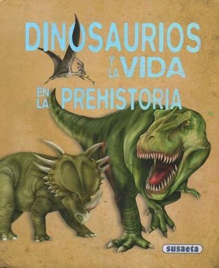 Dinosaurios Y La Vida En La Prehistoria By Ma Jes S D Az Goodreads