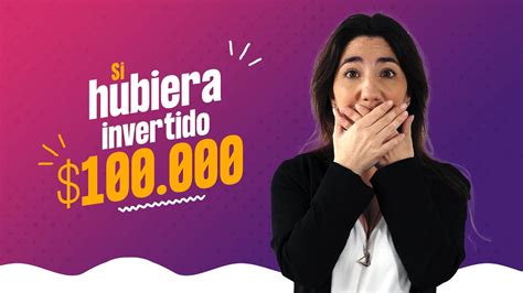 SI HUBIERA INVERTIDO 100 000 CUÁNTO TENDRÍA HOY Giselle