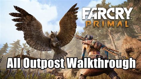 Far Cry Primal All Outpost Gameplay Walkthrough Location Guide Youtube