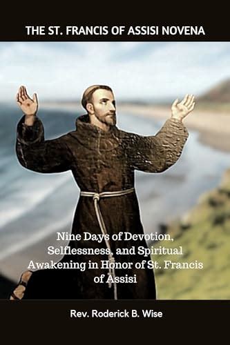 The St Francis Of Assisi Novena Nine Days Of Devotion Selflessness And Spiritual Awakening