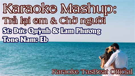 Karaoke Mashup Trả Lại Anh Chờ Người Tone Nam TAS BEAT YouTube