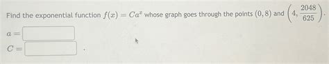 Solved Find The Exponential Function F X Cax ﻿whose Graph