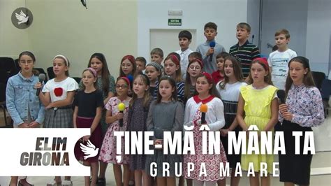 Ține mă în mâna Ta Grupa Mare Elim Girona YouTube