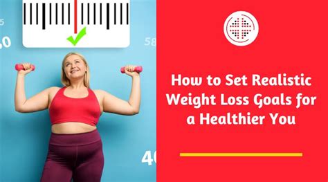 How To Set Realistic Weight Loss Goals For A Healthier You