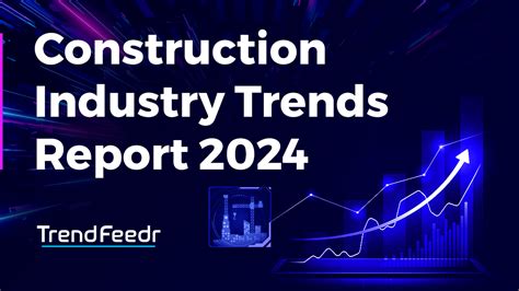 Construction Industry Trends Report Trendfeedr