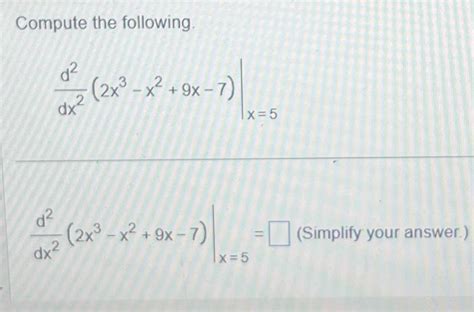 Solved Compute The Following Dx2d22x3−x29x−7∣∣x5