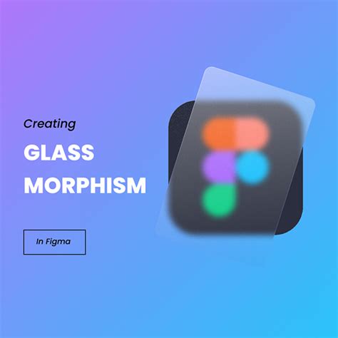 Creating Glass Morphism In Figma On Behance