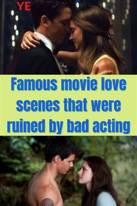 Famous Movie Love Scenes That Were Ruined By Bad Acting Love Scenes