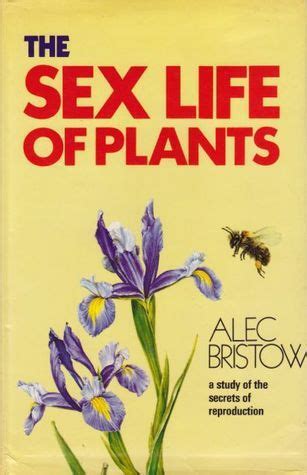 The Sex Life Of Plants A Study Of The Secrets Of Reproduction By Alec