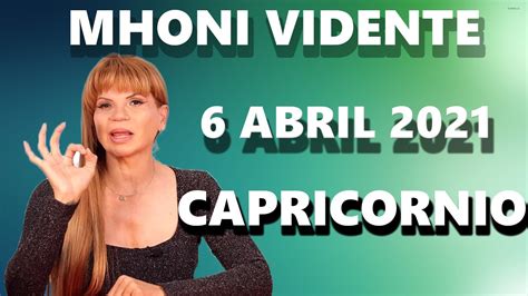 Mhoni Vidente Horóscopos Capricornio Hoy 6 de Abril 2021 Capricornio