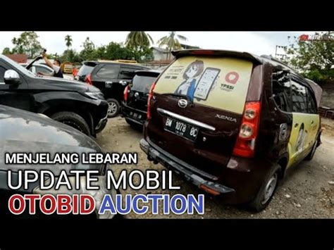 Update Harga Lelang Mobil Menjelang Lebaran Balai Lelang Otobid Youtube