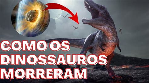 COMO OS DINOSSAUROS MORRERAM YouTube