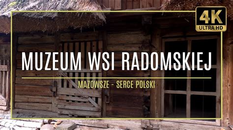 MAZOWSZE 4K MUZEUM WSI RADOMSKIEJ 28 Autorski Przewodnik Po